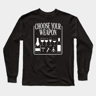 Choose Your Weapon Funny Wine Drinking Long Sleeve T-Shirt